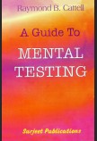 A GUIDE TO MENTAL TESTING: FOR PSYCHOLOGICAL CLINICS, SCHOOLS AND INDUSTRIAL PSYCHOLOGISTS
