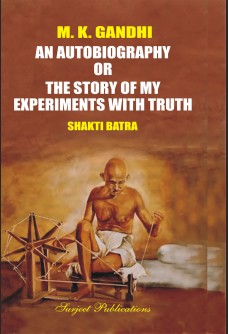 M. K. GANDHI AN AUTOBIOGRAPHY OR THE STORY OF MY EXPERIMENTS WITH TRUTH