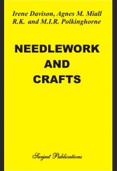NEEDLEWORK AND CRAFTS: EVERY WOMAN'S BOOK ON THE ARTS OF PLAIN SEWING, EMBROIDERY, DRESSMAKING AND HOME CRAFTS