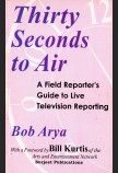 THIRTY SECONDS TO AIR: A FIELD REPORTER'S GUIDE TO LIVE TELEVISION REPORTING 