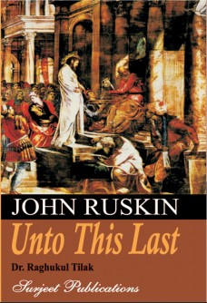 JOHN RUSKIN: UNTO THIS LAST