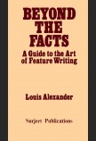 BEYOND THE FACTS: A GUIDE TO THE ART OF FEATURE WRITING - SECOND EDITION