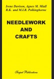NEEDLEWORK AND CRAFTS: EVERY WOMAN'S BOOK ON THE ARTS OF PLAIN SEWING, EMBROIDERY, DRESSMAKING AND HOME CRAFTS